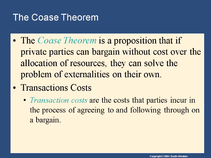 The Coase Theorem The Coase Theorem is a proposition that if private parties can